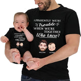 Apparently We're Trouble When We Are Together - Personalized Father T-shirt And Baby Onesie