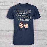 Apparently We're Trouble When We Are Together - Personalized Father T-shirt And Baby Onesie