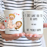 I Just Want You To Be Happy - Couple gift for husband, wife, boyfriend, girlfriend - Personalized Mug