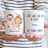 I Just Want You To Be Happy - Couple gift for husband, wife, boyfriend, girlfriend - Personalized Mug
