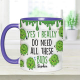 Yes I Do Need All These Buds - Personalized Weed Accent Mug