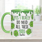Yes I Do Need All These Buds - Personalized Weed Accent Mug