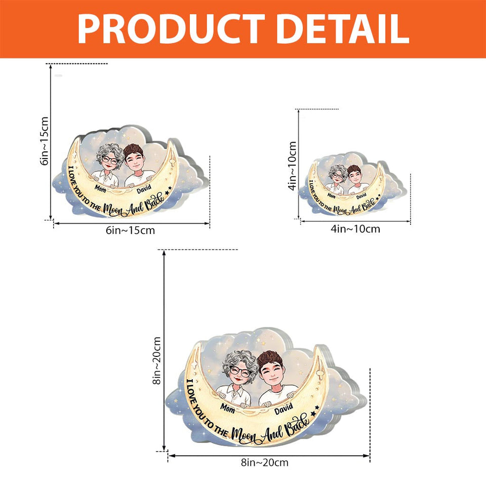 I Love You To The Moon And Back - Gift for mom, grandma, daughter, son, granddaughter, grandson, aunt, - Personalized Custom Shaped Acrylic Plaque