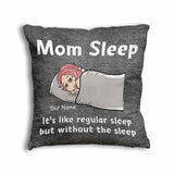 Mom Sleep - Personalized Mother's Day Throw Pillow