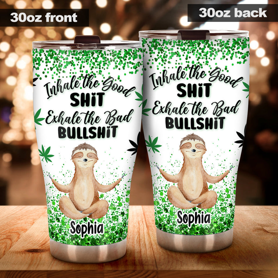 Inhale The Goodshit - Personalized Weed Tumbler