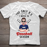 The Only BS I Need - Personalized Baseball T-shirt and Hoodie
