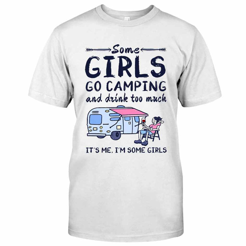 Some Girls Go Camping And Drink Too Much - Camping T-shirt and Hoodie 112021