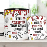 I Fall Asleep To True Crime Shows/ Podcasts - Personalized Accent Mug