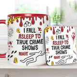 I Fall Asleep To True Crime Shows/ Podcasts - Personalized Accent Mug