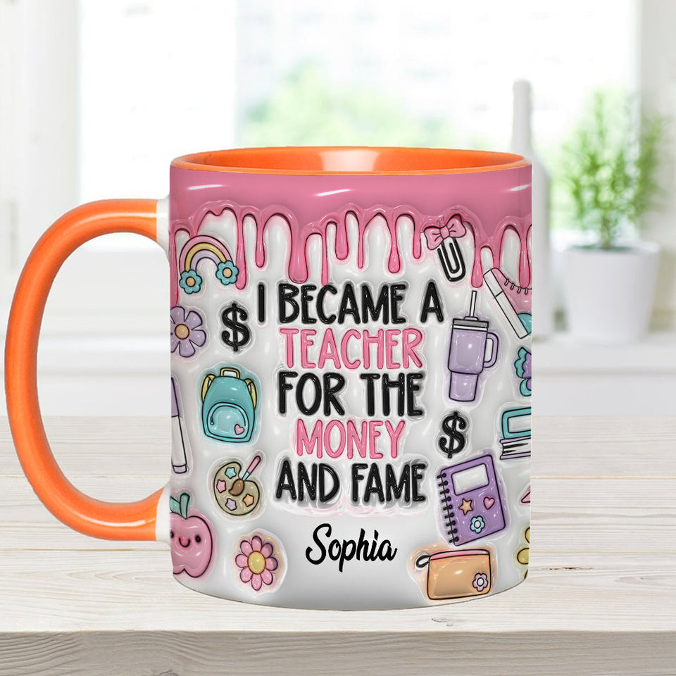 I Became A Teacher For Money And Fame - Personalized Teacher Accent Mug