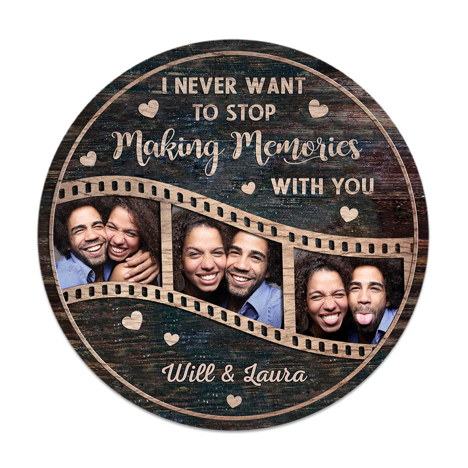 I Never Want To Stop Making Memories With You - Personalized Couple Couple Round Wood Sign