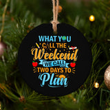 Teacher What You Call The Weekend Teacher - Round Aluminium Ornament (Printed On Both Sides) 1122