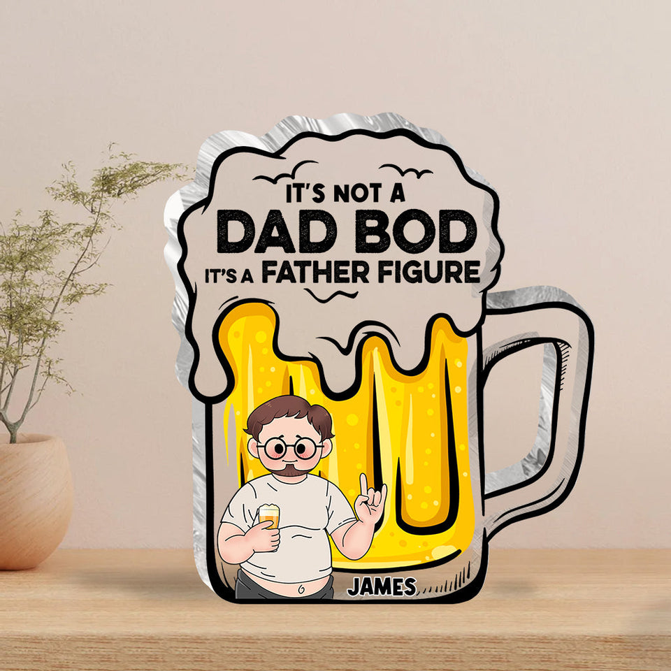 It's Not A Dad Bod - Personalized Father Custom Shaped Acrylic Plaque