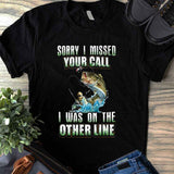 Sorry I Missed Your Call - Fishing T-shirt and Hoodie 112021