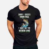 Sorry I Missed Your Call - Fishing T-shirt and Hoodie 112021