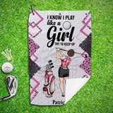 I Know I Play Like A Girl - Personalized Golf Golf Towel