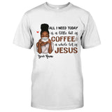All I Need Today - Personalized African American T-shirt and Hoodie 1121