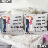 I Met You I Liked You I Love You Keeping You - Personalized Couple Throw Pillow