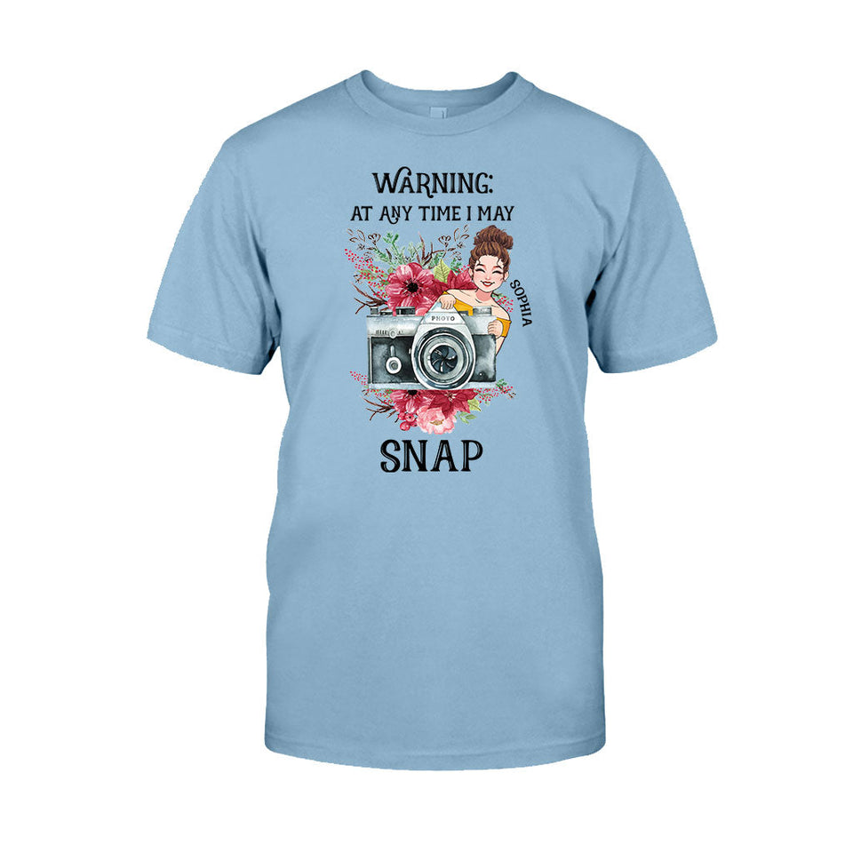 At Any Time I May Snap - Personalized Photography T-shirt and Hoodie