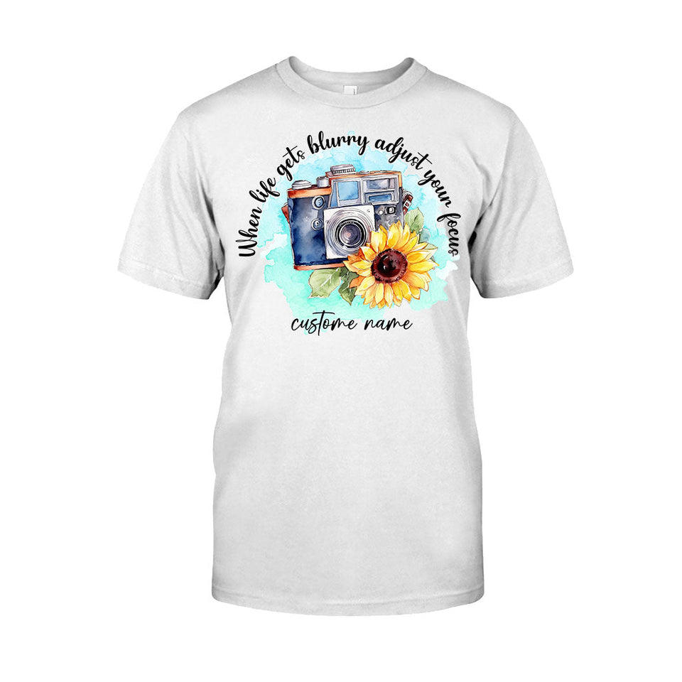 When Life Gets Blurry Adjust Your Focus - Personalized Photography T-shirt and Hoodie