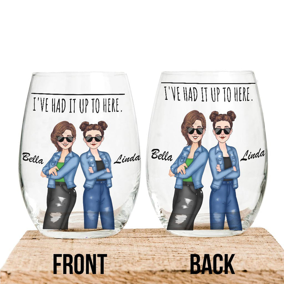I've Had It Up To Here - Bestie gift for sister, friend, mom - Personalized All Over Wine Glass