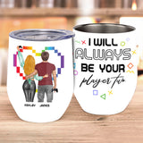 I Will Always Be Your Player Two - Personalized Video Game Wine Tumbler
