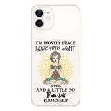 I’m Mostly Peace Love And Light - Personalized Yoga Clear Phone Case