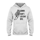 Sorry Can't Leg Day Bye Running T-shirt and Hoodie