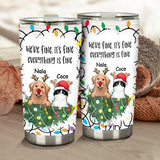 It's Fine I'm Fine Everything is Fine - Personalized Dog Tumbler