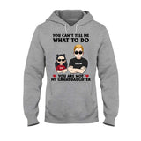 You Can't Tell Me What To Do - Gift for dad, grandpa, uncle, brother - Personalized T-shirt And Hoodie