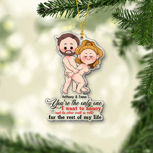You’re The Only One I Want To Annoy For The Rest Of My Life - Personalized Couple Transparent Ornament