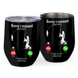 Sorry I Missed Your Call I Was On The Other Line - Personalized Fishing Wine Tumbler