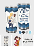 I Met You I Liked You I Love You - Personalized Couple Tumbler