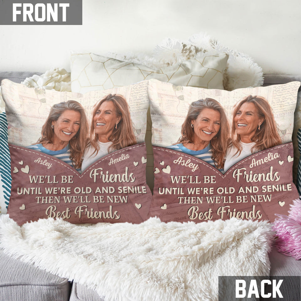 We'll Be Friends Until We're Old - Personalized Bestie Throw Pillow