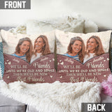 We'll Be Friends Until We're Old - Personalized Bestie Throw Pillow