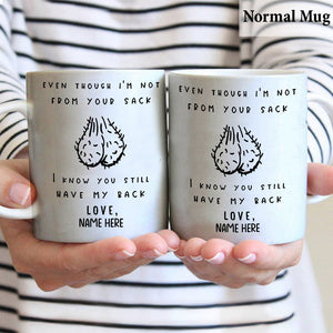 Even Though I'm Not From Your Sack - Personalized Father Mug