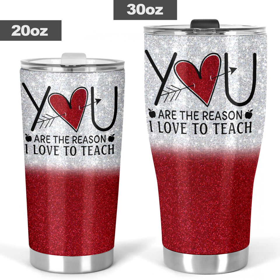 You Are The Reason I Love To Teacher Teacher Tumbler 0622