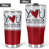 You Are The Reason I Love To Teacher Teacher Tumbler 0622