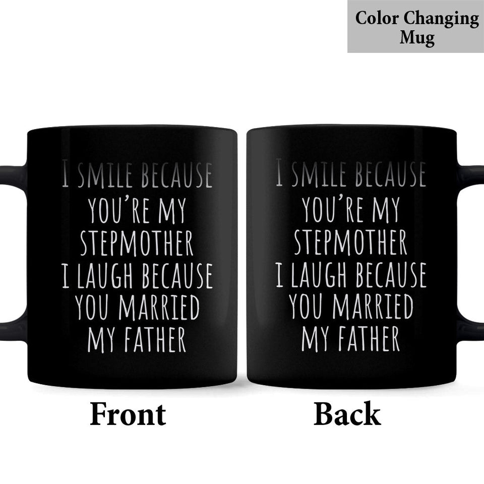 I Laugh Because You Married My Father - Step Mom Mug