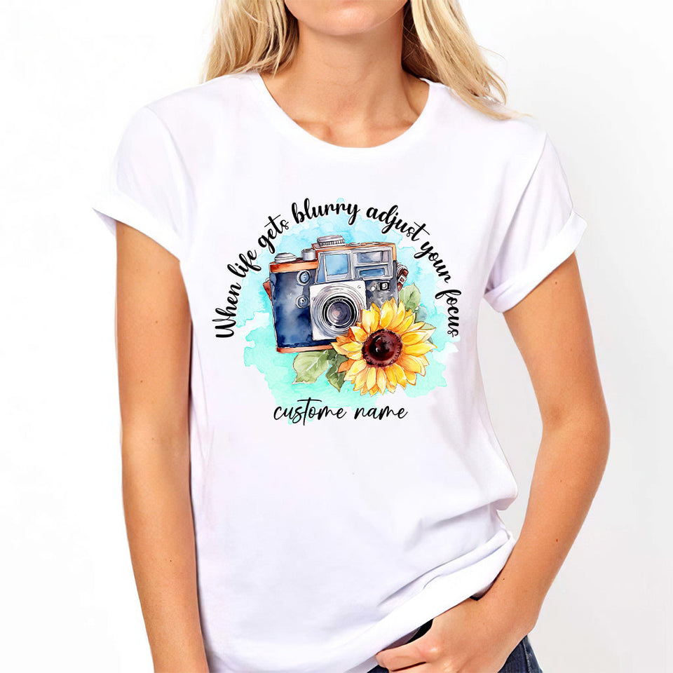When Life Gets Blurry Adjust Your Focus - Personalized Photography T-shirt and Hoodie