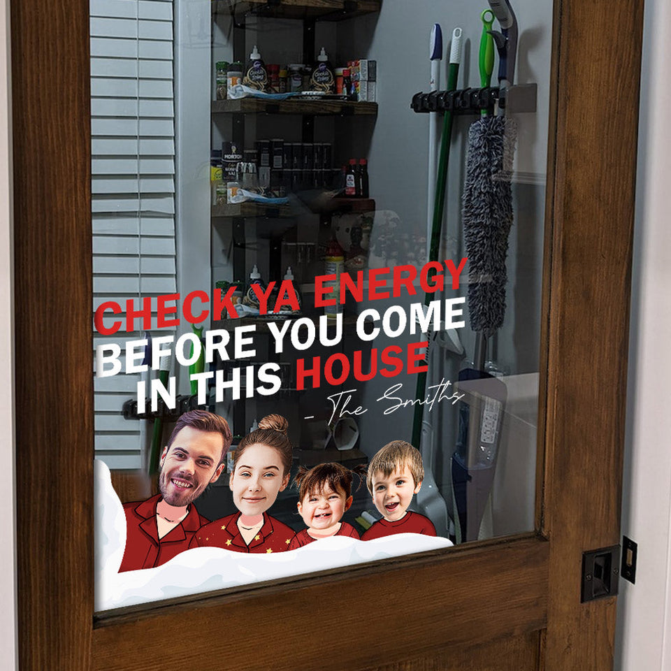 Check Ya Energy Before You Come In This House - Personalized Family Decal Die Cut