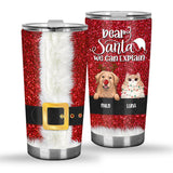 Dear Santa I Can Explain - Personalized Dog Tumbler
