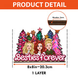 Besties Forever - Gift for friend - Personalized 1 Layered Big Freestanding