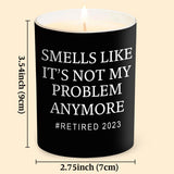 Smells Like It's Not My Problem Anymore - Personalized Retired Candle With Wooden Lid