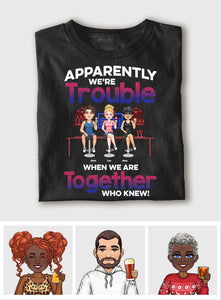 Apparently We're Trouble When We Are Together - Personalized Bestie T-shirt & Hoodie