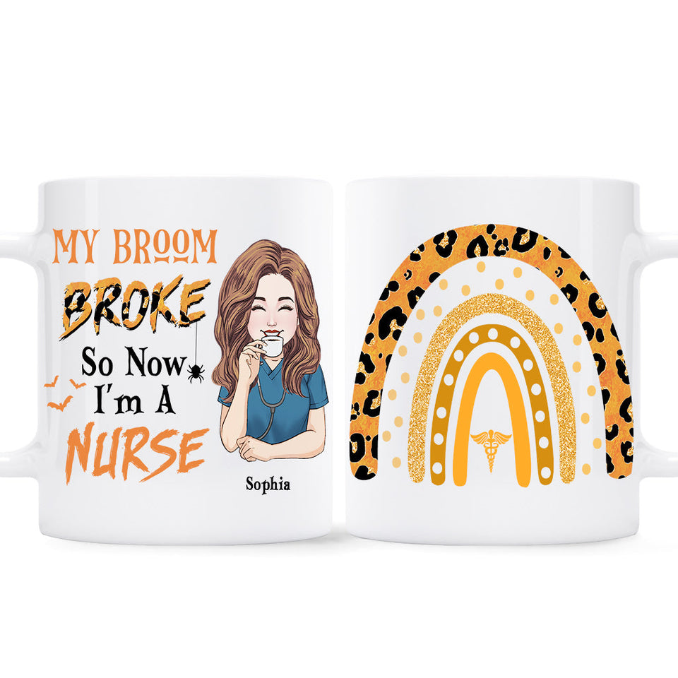 My Broom Broke So Now I'm A Nurse - Personalized Nurse Mug