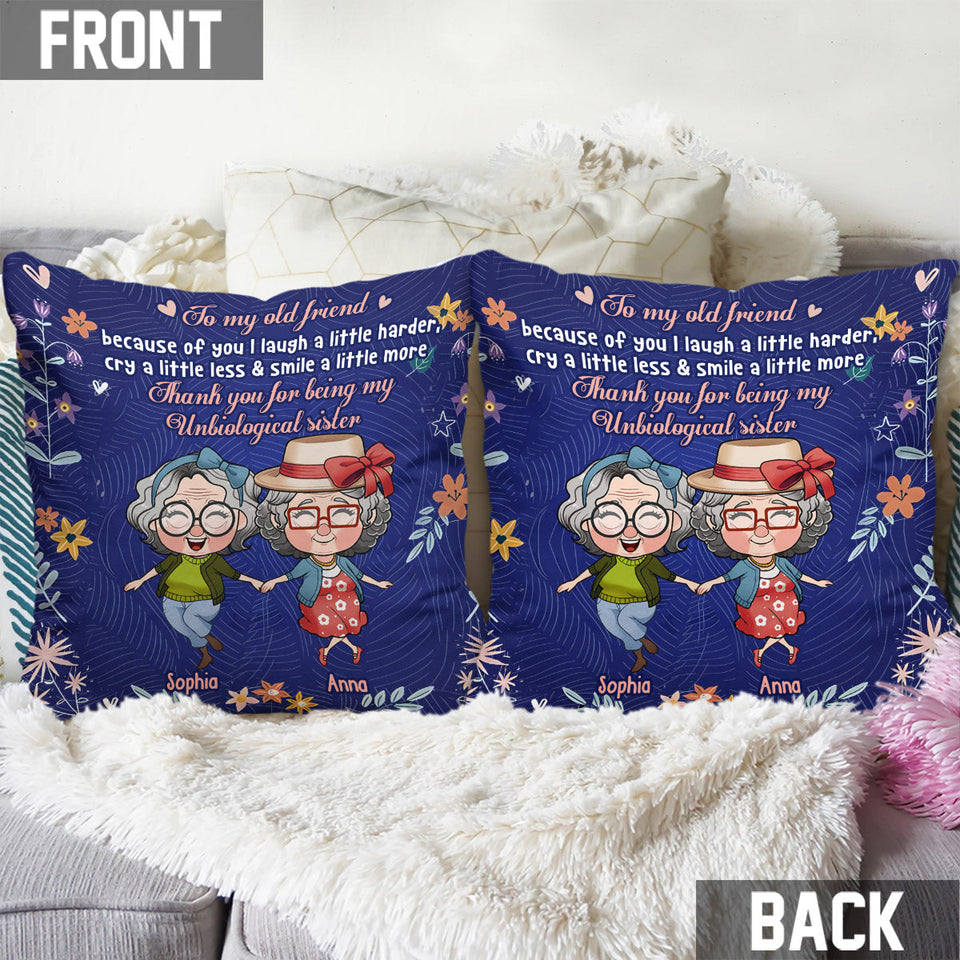 To My Old Friend Because Of You I Laugh A Little Harder - Personalized Bestie Throw Pillow