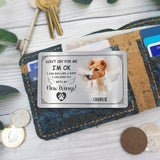 Don't Cry For Me I'm OK - Personalized Dog Wallet Insert Card
