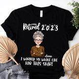 I Worked My Whole Life For This Shirt - Personalized Retired T-shirt And Hoodie