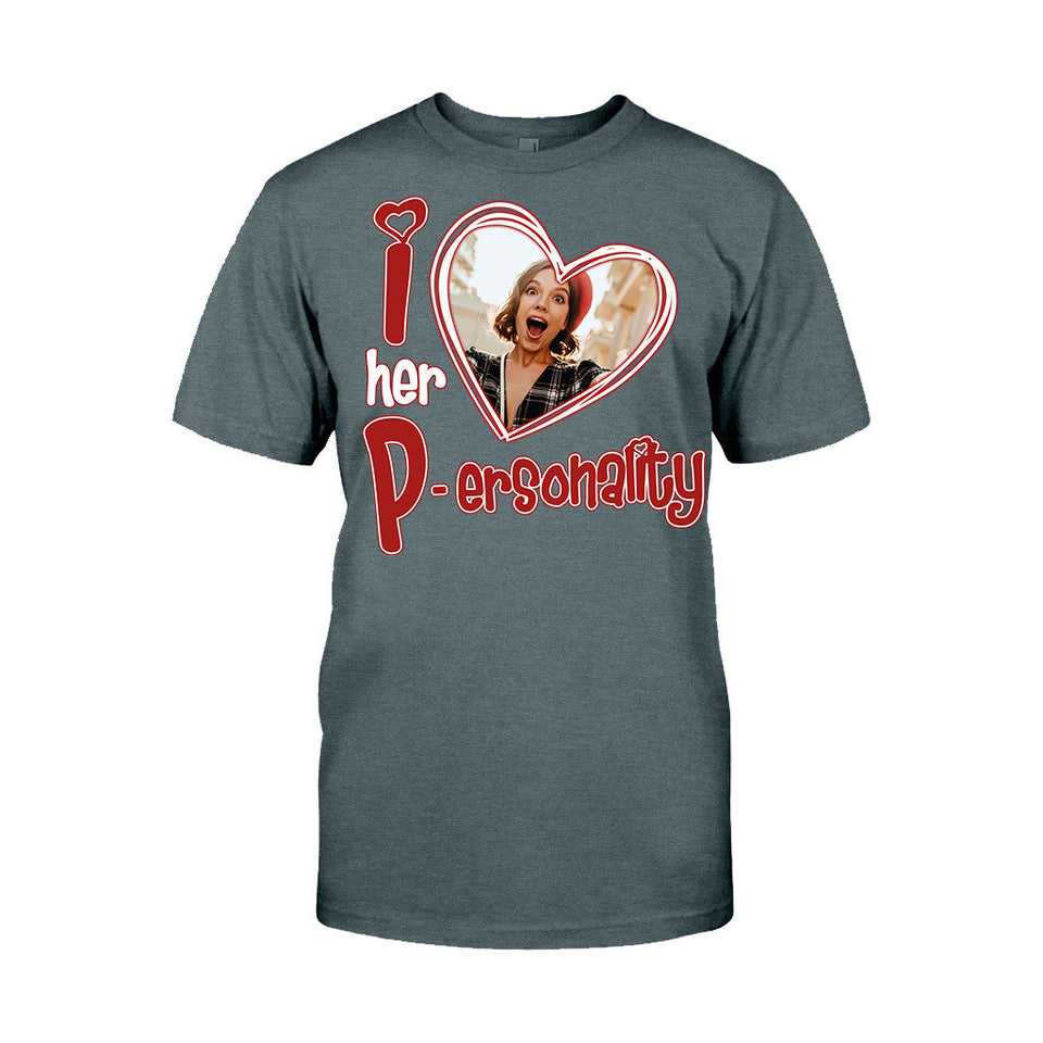 I Love Her Personality I Love his Dedication Any Photo Upload - Personalized Couple T-shirt And Hoodie